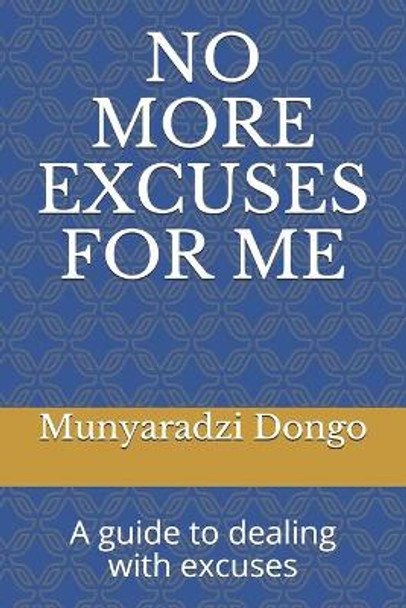 No More Excuses for Me: A guide to dealing with excuses by Munyaradzi Dongo 9781089583776