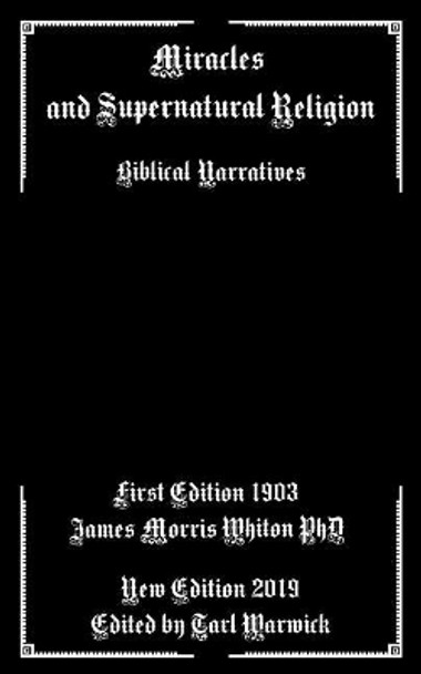 Miracles and Supernatural Religion: Biblical Narratives by Tarl Warwick 9781090310019