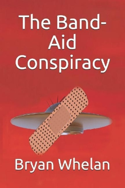 The Band-Aid Conspiracy by Bryan Whelan 9781090351784