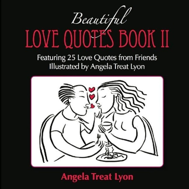 The Beautiful Love Quotes Book II: Featuring 25 Love Quotes from Friends Illustrated by Angela Treat Lyon by Angela Treat Lyon 9781090157669