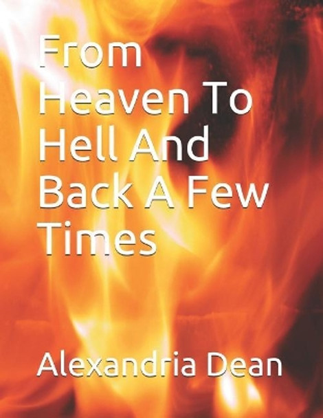 From Heaven to Hell and Back a Few Times by Alexandria Dean 9781090689238