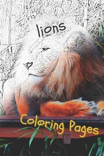 Lions Coloring Pages: Lions Beautiful Drawings for Adults Relaxation by Coloring Pages 9781090771926