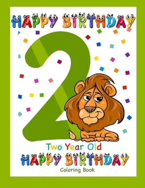 Two Year Old Coloring Book Happy Birthday: Coloring Book for Two Year Old by Busy Hands Books 9781090934079