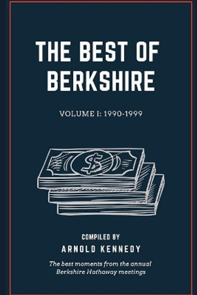 The Best of Berkshire: 1990-1999: The best moments from the annual Berkshire Hathaway meetings by Arnold Kennedy 9781091067844