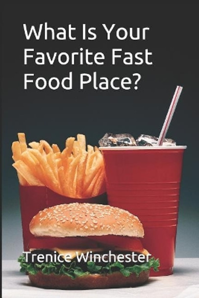 What Is Your Favorite Fast Food Place? by Trenice N Winchester 9781091377318