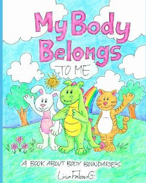 My Body Belongs to Me: A Book About Body Boundaries by Lisa Falcon G 9781091462298