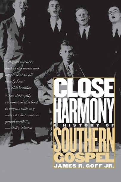 Close Harmony: A History of Southern Gospel by James R. Goff 9780807853467