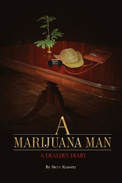 A Marijuana Man a Dealer's Diary by Steve Kravetz 9780999635506