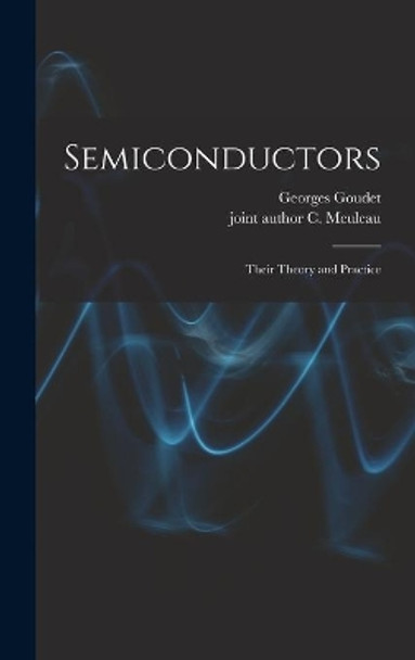 Semiconductors: Their Theory and Practice by Georges Goudet 9781013323805
