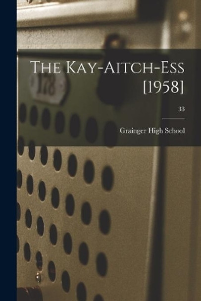 The Kay-Aitch-Ess [1958]; 33 by N C ) Grainger High School (Kinston 9781013878510