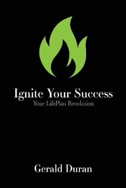 Ignite Your Success: Your LifePlan Revolution by Gerald Duran 9780998544823