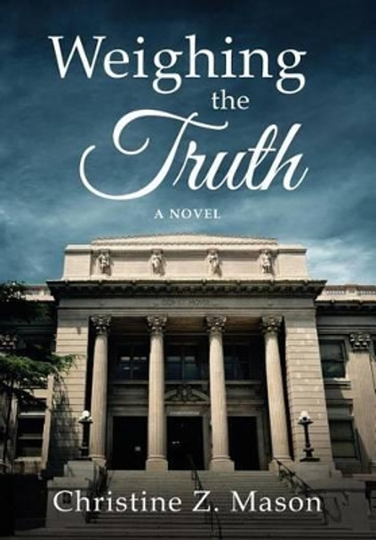 Weighing the Truth by Christine Z Mason 9780989795838