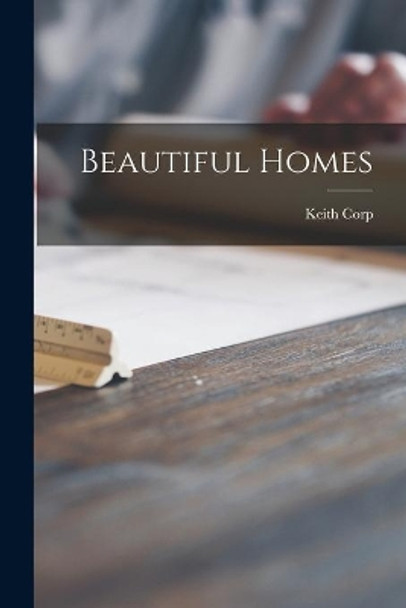 Beautiful Homes by Keith Corp 9781014465344
