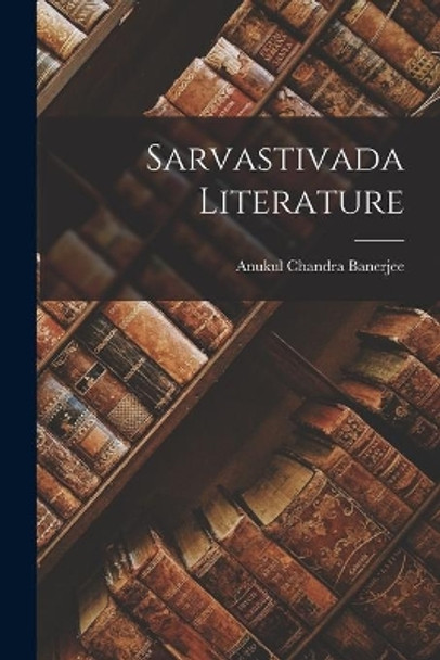 Sarvastivada Literature by Anukul Chandra 1911- Banerjee 9781014561350