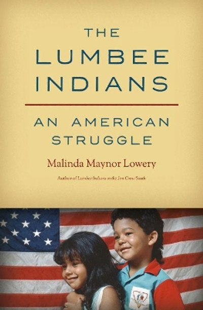 The Lumbee Indians: An American Struggle by Malinda Maynor Lowery 9781469666105