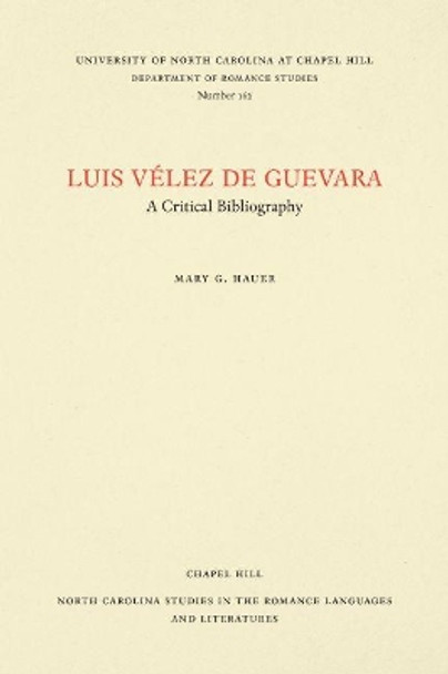 Luis Velez de Guevara: A Critical Bibliography by Mary G. Hauer 9780807891629