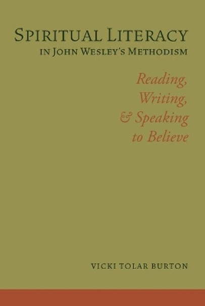 Spiritual Literacy in John Wesley's Methodism: Reading, Writing, and Speaking to Believe by Vicki Tolar Burton 9781481314183