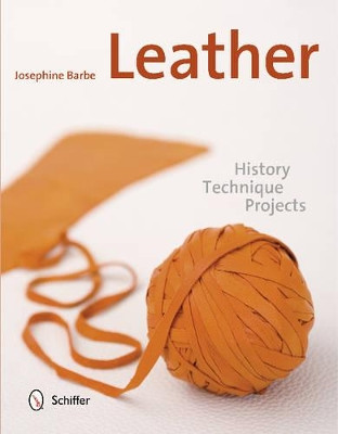 Leather: History, Technique, Projects by Josephine Barbe 9780764344848