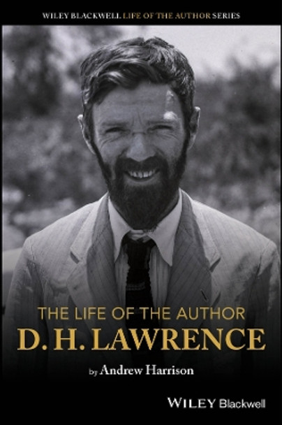 The Life of the Author: D. H. Lawrence by Andrew Harrison 9781119669531