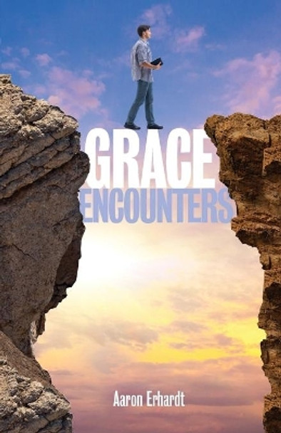 Grace Encounters by Aaron Erhardt 9780998607412