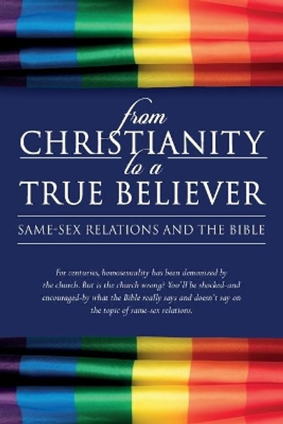 From Christianity to a True Believer: Same-Sex Relations and the Bible by Anita L Nottuh 9780998777405