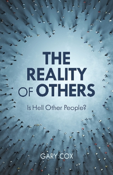 The Reality of Others: Is Hell Other People? by Gary Cox 9781538193488