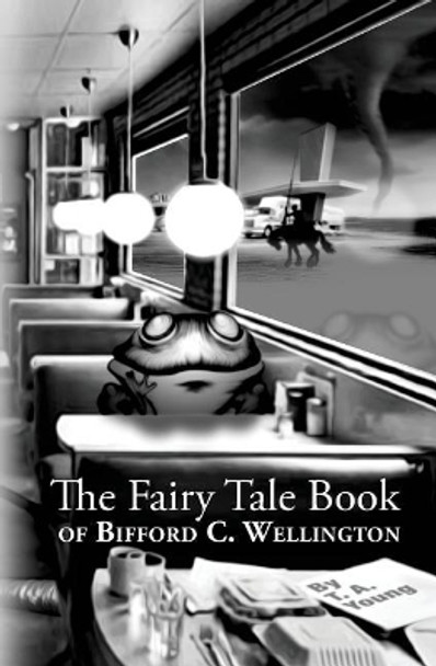 The Fairy Tale Book Of Bifford C. Wellington by Theodore Gallmeyer 9780998276830