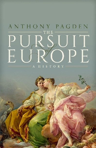 The Pursuit of Europe: A History by Anthony Pagden 9780190277048