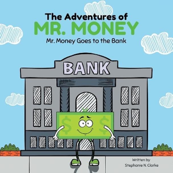 The Adventures of Mr. Money: Mr. Money Goes to the Bank by Stephanie N Clarke 9780228839699