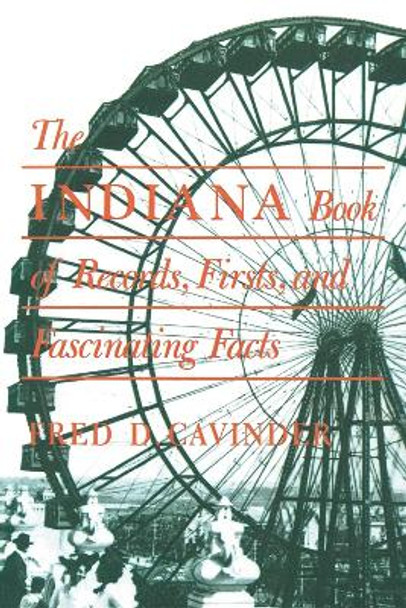 The Indiana Book of Records, Firsts, and Fascinating Facts by Fred D. Cavinder 9780253283207