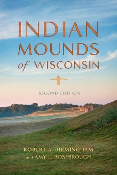 Indian Mounds of Wisconsin by Robert A. Birmingham 9780299313647