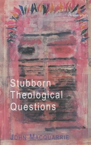 Stubborn Theological Questions by John Macquarrie 9780334029076