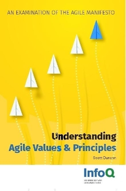 Understanding Agile Values & Principles: An Examination of the Agile Manifesto by Scott Duncan 9780359523870