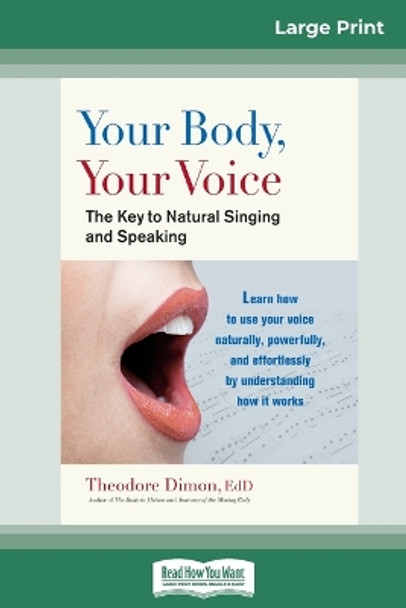 Your Body, Your Voice: : The Key to Natural Singing and Speaking (16pt Large Print Edition) by Theodore Dimon 9780369308252
