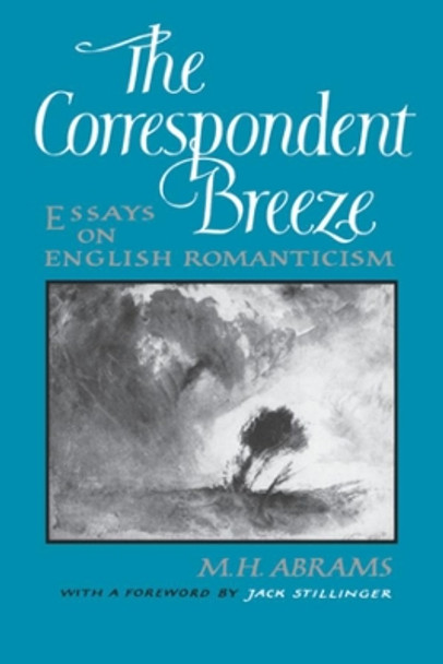 The Correspondent Breeze: Essays on English Romanticism by M. H. Abrams 9780393303407