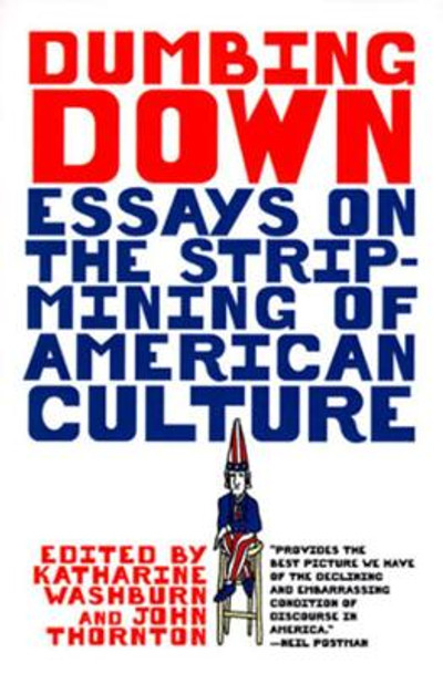 Dumbing Down: Essays on the Strip-Mining of American Culture by Katharine Washburn 9780393317237