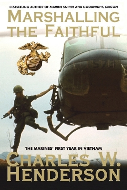 Marshalling the Faithful: The Marines' First Year In Vietnam by Charles Henderson 9780425209974