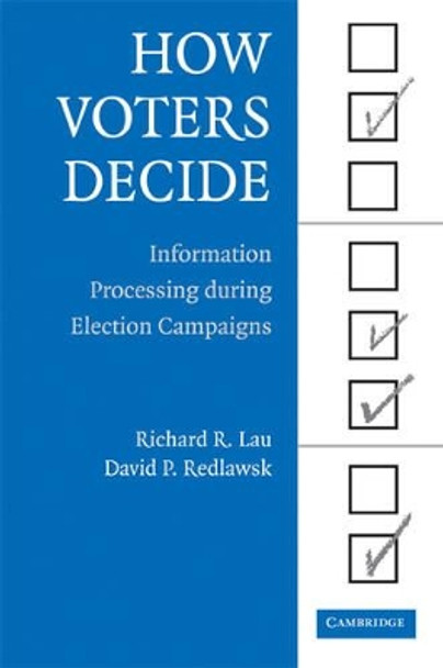 How Voters Decide: Information Processing in Election Campaigns by Richard R. Lau 9780521613064