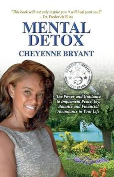 Mental Detox: The Power and Guidance to Implement Peace, Joy, Balance, and Financial Abundance in Your Life by Cheyenne Bryant 9780578151809