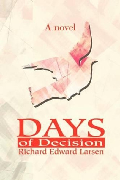 Days of Decision by Richard E Larsen 9780595201693