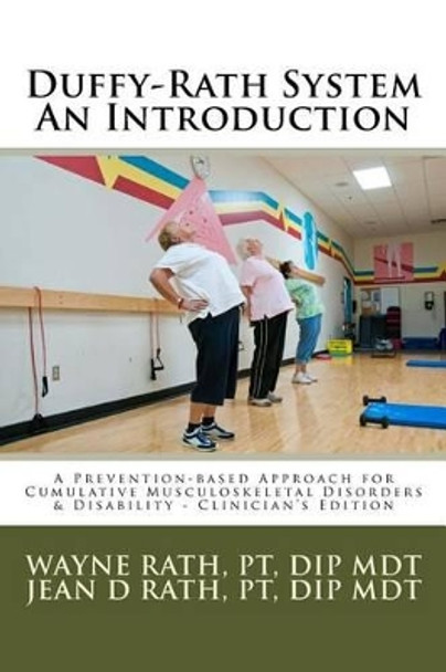 The Duffy-Rath System An Introduction: A Prevention-based Approach for Activity-related Musculoskeletal Disorders & Disability - Clinician's Edition by Jean Duffy Rath 9780615999173