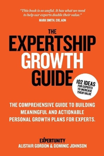 The Expertship Growth Guide: The comprehensive guide to building meaningful and actionable personal growth plans for experts by Dominic Johnson 9780648166849