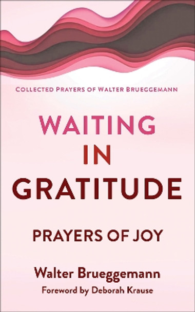 Waiting in Gratitude: Prayers for Joy by Walter Brueggemann 9780664268282