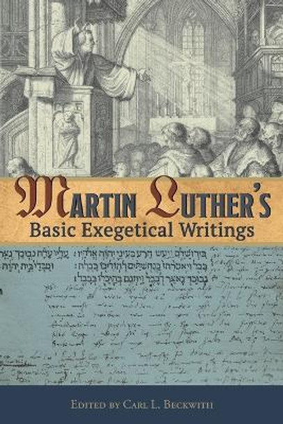 Martin Luther's Basic Exegetical Writings by Dr Martin Luther 9780758657312