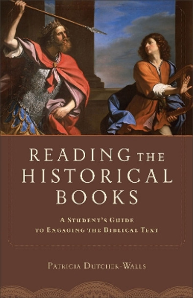 Reading the Historical Books: A Student's Guide to Engaging the Biblical Text by Patricia Dutcher-Walls 9780801048654