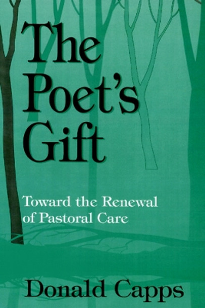The Poet's Gift: Toward the Renewal of Pastoral Care by Donald Capps 9780664254032