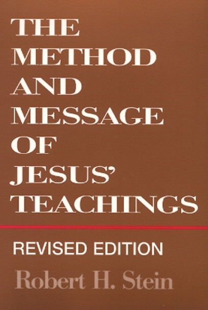 The Method and Message of Jesus' Teachings, Revised Edition by Robert H. Stein 9780664255138