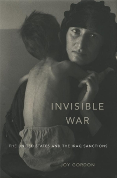 Invisible War: The United States and the Iraq Sanctions by Joy Gordon 9780674064089