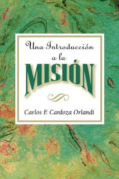 Una Introduccion a La Mision: An Introduction to Missions Spanish by Carlos F Cardoza-Orlandi 9780687074174