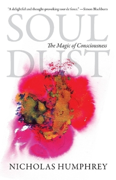 Soul Dust: The Magic of Consciousness by Nicholas Humphrey 9780691156378